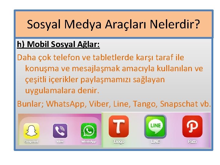 Sosyal Medya Araçları Nelerdir? h) Mobil Sosyal Ağlar: Daha çok telefon ve tabletlerde karşı