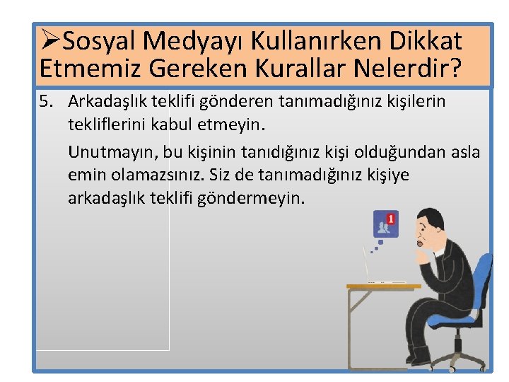 ØSosyal Medyayı Kullanırken Dikkat Etmemiz Gereken Kurallar Nelerdir? 5. Arkadaşlık teklifi gönderen tanımadığınız kişilerin