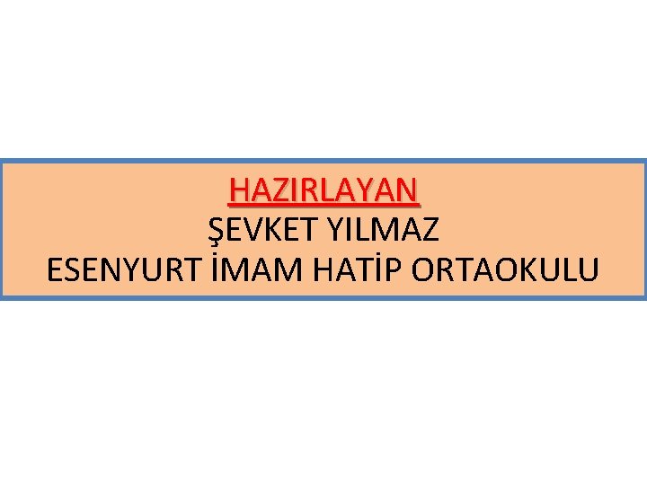 HAZIRLAYAN ŞEVKET YILMAZ ESENYURT İMAM HATİP ORTAOKULU 