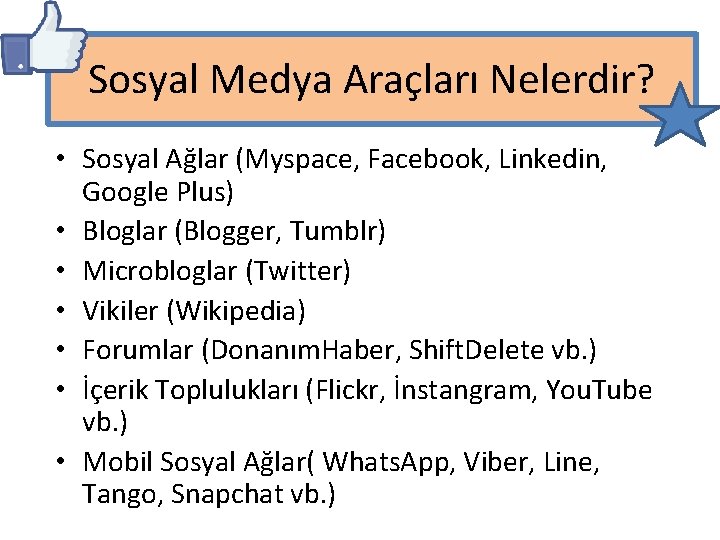 Sosyal Medya Araçları Nelerdir? • Sosyal Ağlar (Myspace, Facebook, Linkedin, Google Plus) • Bloglar