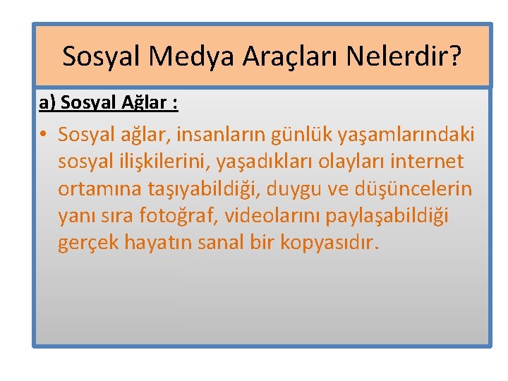 Sosyal Medya Araçları Nelerdir? a) Sosyal Ağlar : • Sosyal ağlar, insanların günlük yaşamlarındaki