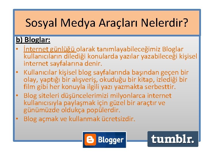 Sosyal Medya Araçları Nelerdir? b) Bloglar: • İnternet günlüğü olarak tanımlayabileceğimiz Bloglar kullanıcıların dilediği