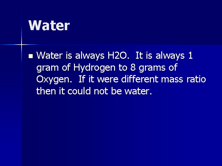 Water n Water is always H 2 O. It is always 1 gram of Water n Water is always H 2 O. It is always 1 gram of