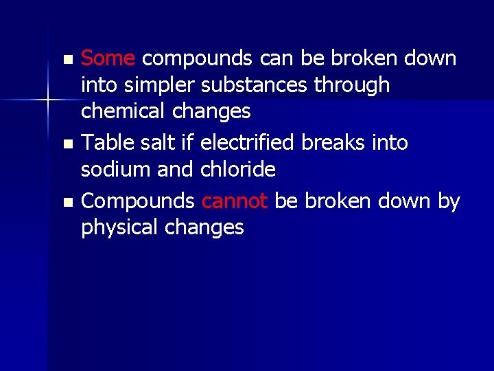 Some compounds can be broken down into simpler substances through chemical changes n Table Some compounds can be broken down into simpler substances through chemical changes n Table