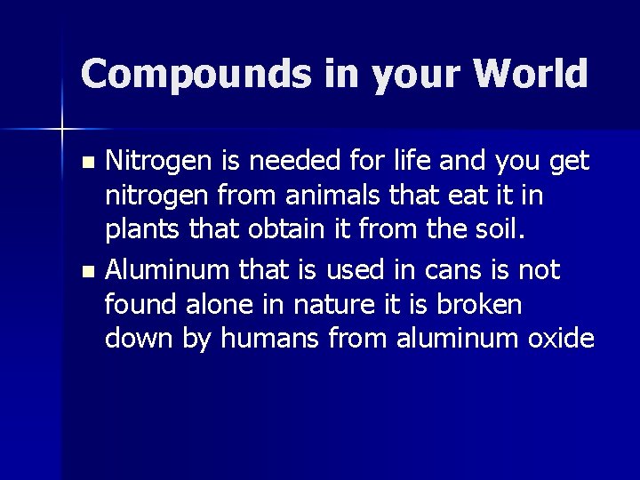 Compounds in your World Nitrogen is needed for life and you get nitrogen from Compounds in your World Nitrogen is needed for life and you get nitrogen from