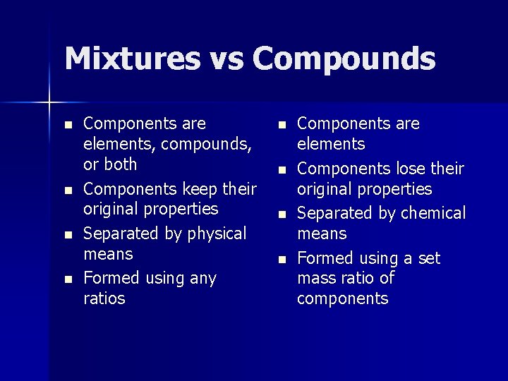 Mixtures vs Compounds n n Components are elements, compounds, or both Components keep their Mixtures vs Compounds n n Components are elements, compounds, or both Components keep their