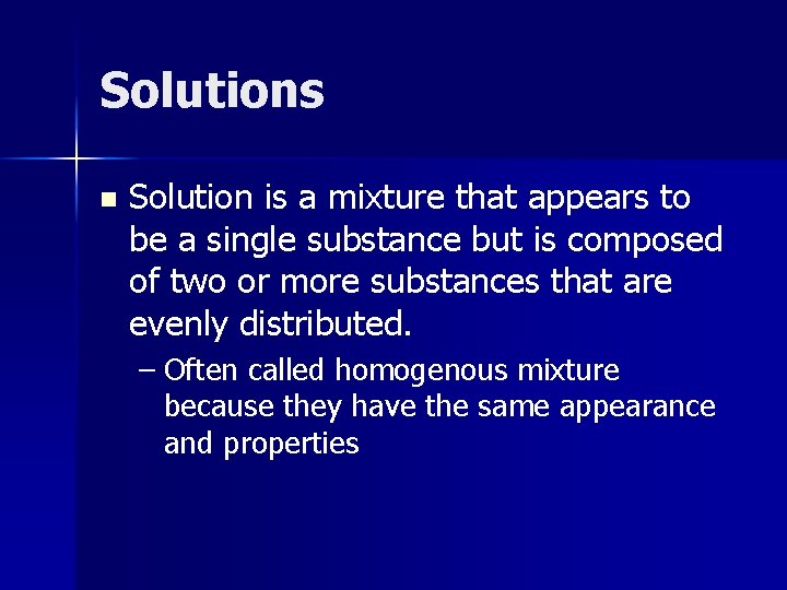 Solutions n Solution is a mixture that appears to be a single substance but Solutions n Solution is a mixture that appears to be a single substance but