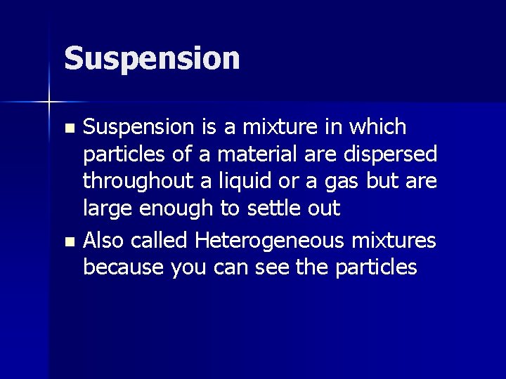 Suspension is a mixture in which particles of a material are dispersed throughout a Suspension is a mixture in which particles of a material are dispersed throughout a