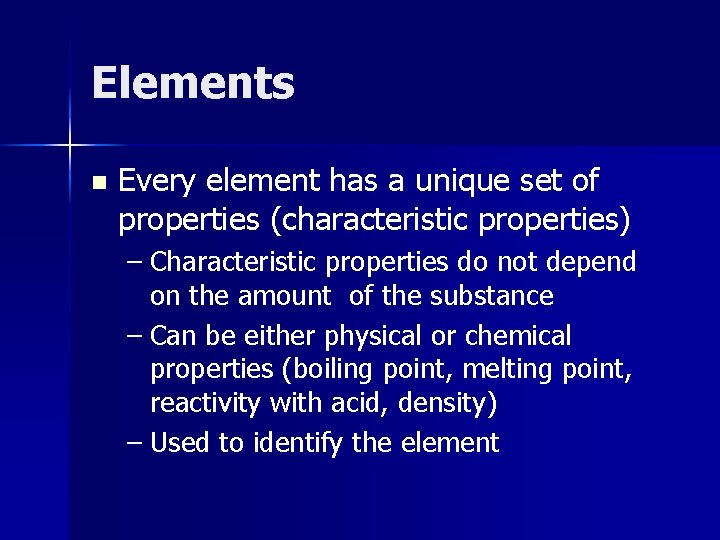Elements n Every element has a unique set of properties (characteristic properties) – Characteristic Elements n Every element has a unique set of properties (characteristic properties) – Characteristic