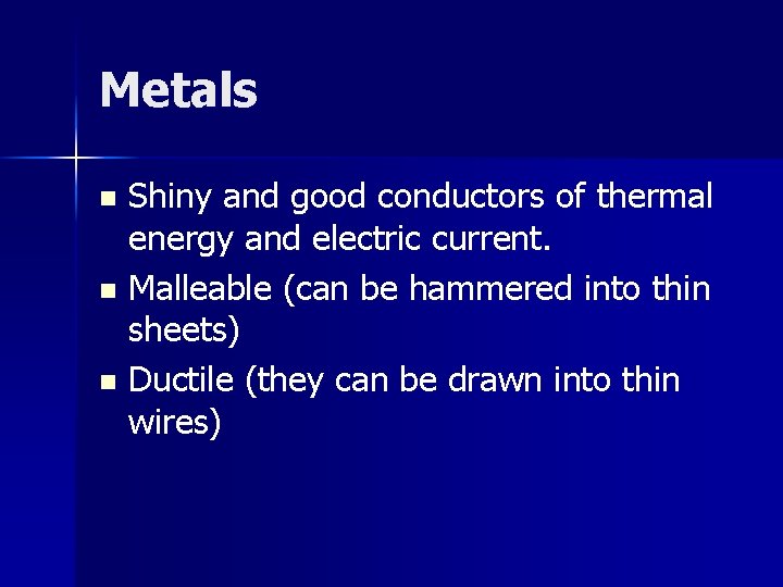 Metals Shiny and good conductors of thermal energy and electric current. n Malleable (can Metals Shiny and good conductors of thermal energy and electric current. n Malleable (can