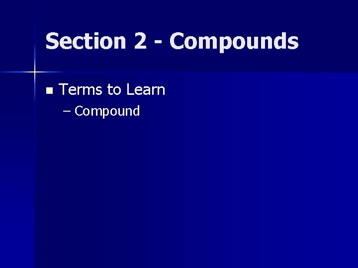 Section 2 - Compounds n Terms to Learn – Compound Section 2 - Compounds n Terms to Learn – Compound