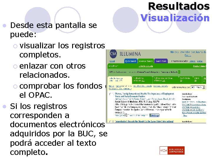 Resultados Desde esta pantalla se puede: ¡ visualizar los registros completos. ¡ enlazar con Resultados Desde esta pantalla se puede: ¡ visualizar los registros completos. ¡ enlazar con