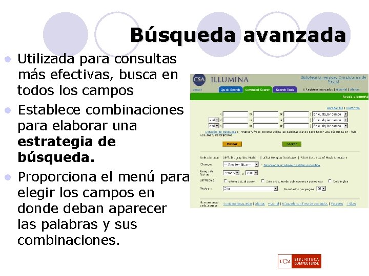 Búsqueda avanzada Utilizada para consultas más efectivas, busca en todos los campos l Establece Búsqueda avanzada Utilizada para consultas más efectivas, busca en todos los campos l Establece