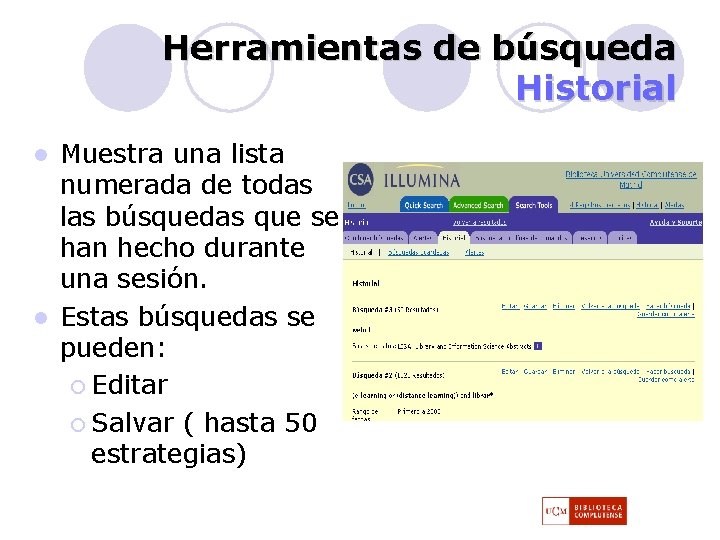 Herramientas de búsqueda Historial Muestra una lista numerada de todas las búsquedas que se Herramientas de búsqueda Historial Muestra una lista numerada de todas las búsquedas que se