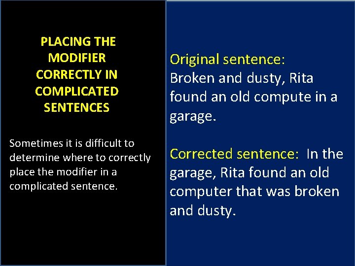 PLACING THE MODIFIER CORRECTLY IN COMPLICATED SENTENCES Sometimes it is difficult to determine where