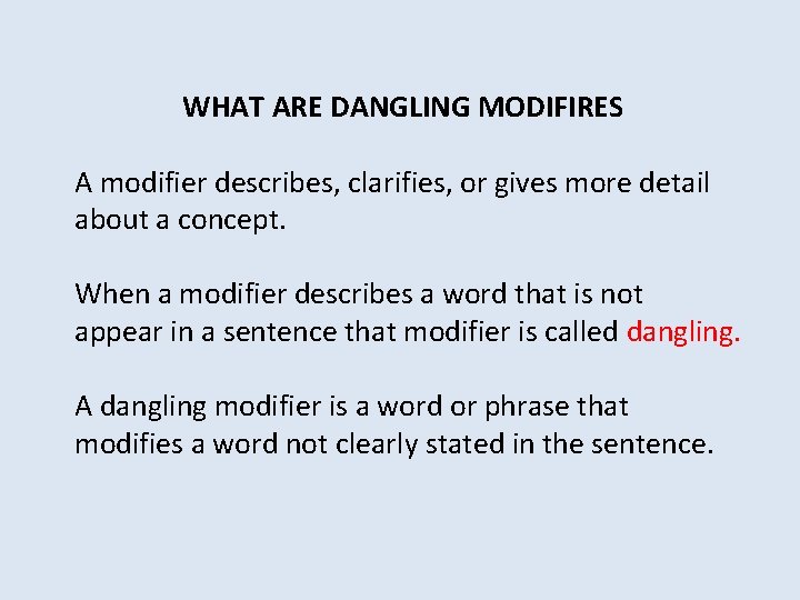 WHAT ARE DANGLING MODIFIRES A modifier describes, clarifies, or gives more detail about a