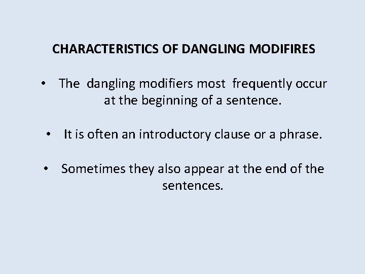 CHARACTERISTICS OF DANGLING MODIFIRES • The dangling modifiers most frequently occur at the beginning