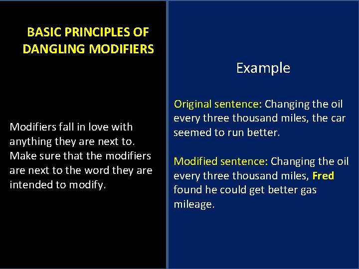 BASIC PRINCIPLES OF DANGLING MODIFIERS Example Modifiers fall in love with anything they are