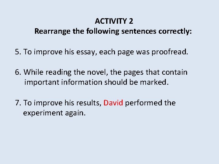 ACTIVITY 2 Rearrange the following sentences correctly: 5. To improve his essay, each page
