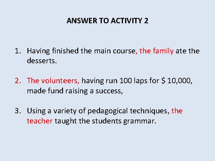 ANSWER TO ACTIVITY 2 1. Having finished the main course, the family ate the