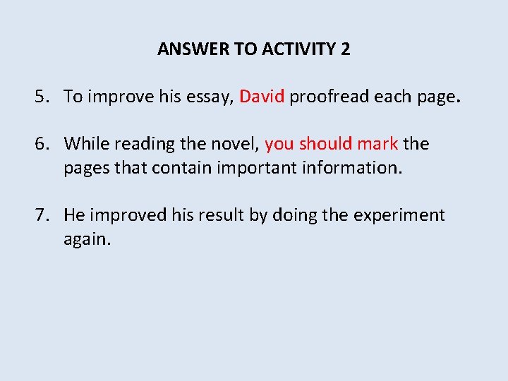 ANSWER TO ACTIVITY 2 5. To improve his essay, David proofread each page. 6.