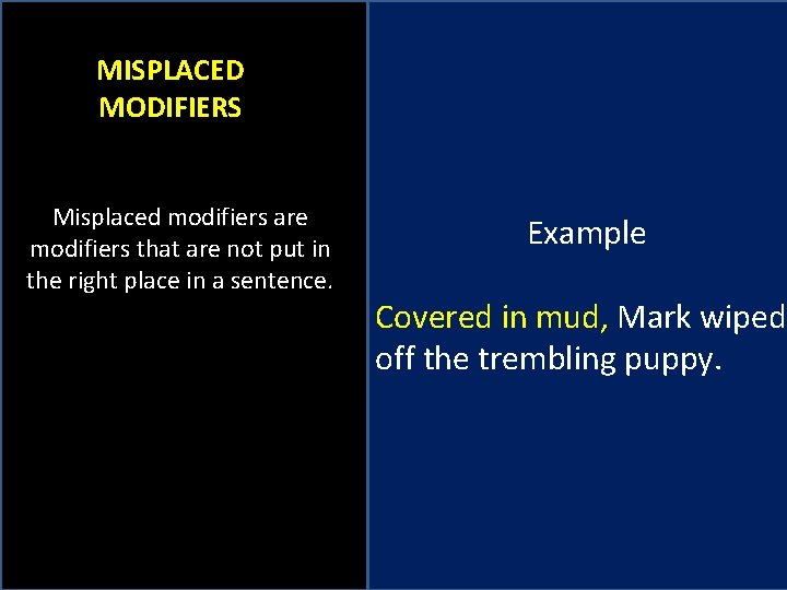 MISPLACED MODIFIERS Misplaced modifiers are modifiers that are not put in the right place