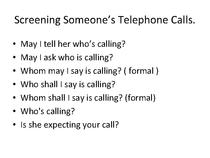 Screening Someone’s Telephone Calls. • • May I tell her who’s calling? May I