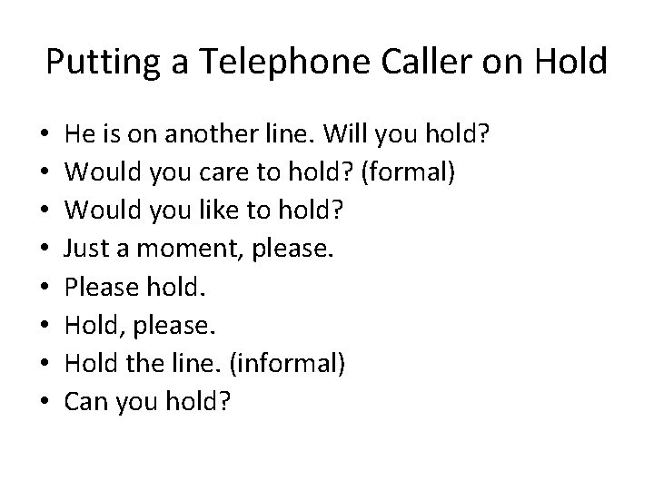 Putting a Telephone Caller on Hold • • He is on another line. Will