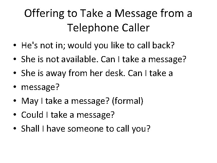 Offering to Take a Message from a Telephone Caller • • He's not in;