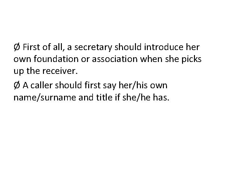 Ø First of all, a secretary should introduce her own foundation or association when