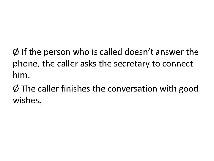 Ø If the person who is called doesn’t answer the phone, the caller asks