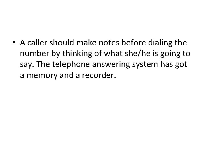  • A caller should make notes before dialing the number by thinking of