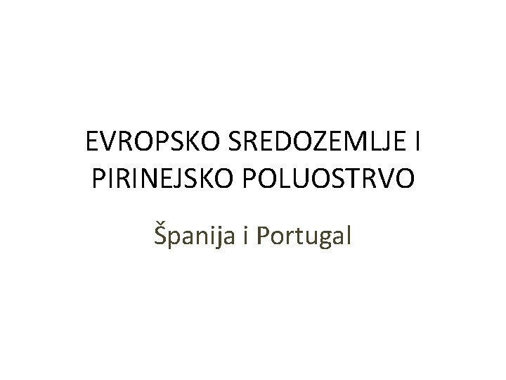 EVROPSKO SREDOZEMLJE I PIRINEJSKO POLUOSTRVO Španija i Portugal 