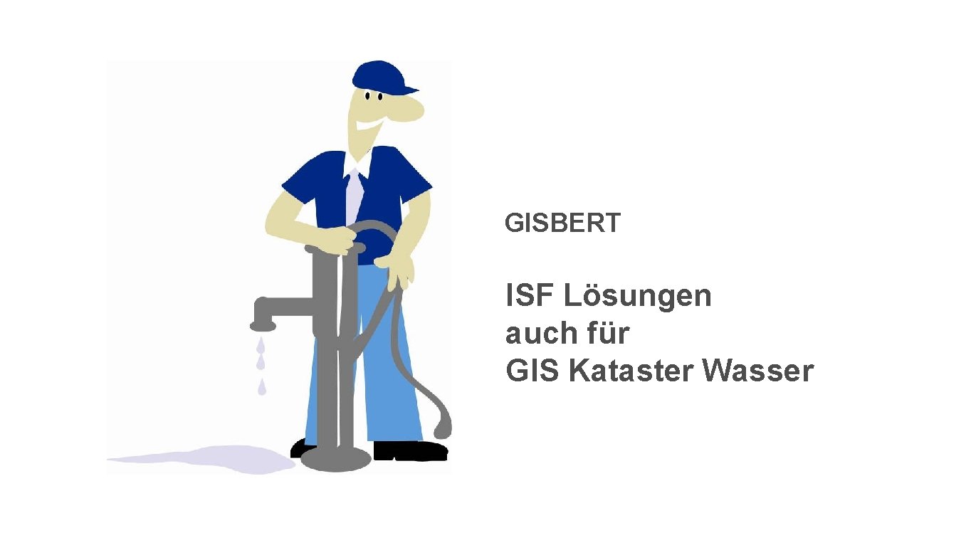 GISBERT ISF Lösungen auch für GIS Kataster Wasser 