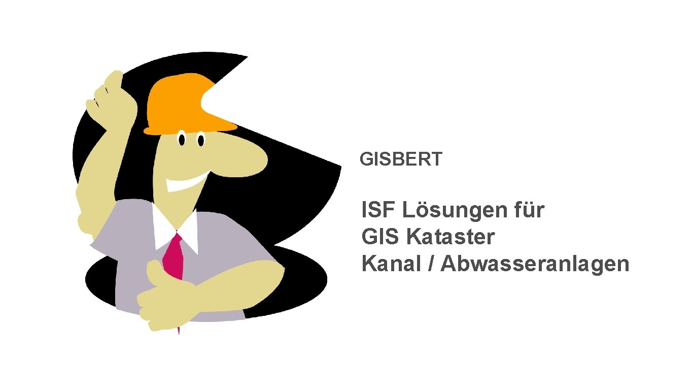 GISBERT ISF Lösungen für GIS Kataster Kanal / Abwasseranlagen 