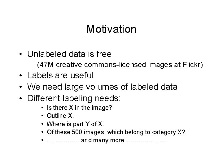 Motivation • Unlabeled data is free (47 M creative commons-licensed images at Flickr) •