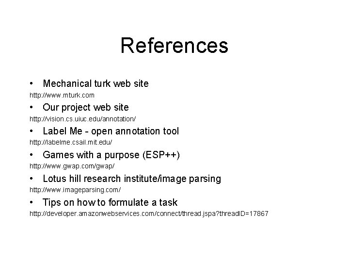 References • Mechanical turk web site http: //www. mturk. com • Our project web