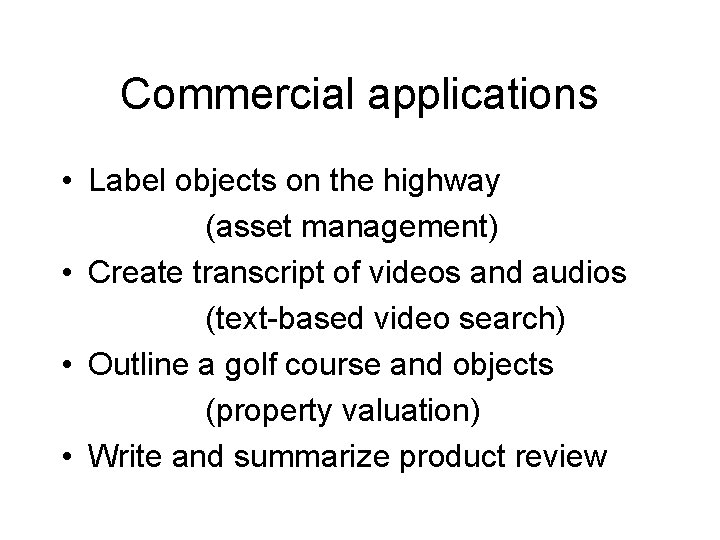 Commercial applications • Label objects on the highway (asset management) • Create transcript of