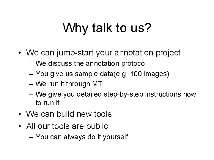 Why talk to us? • We can jump-start your annotation project – – We