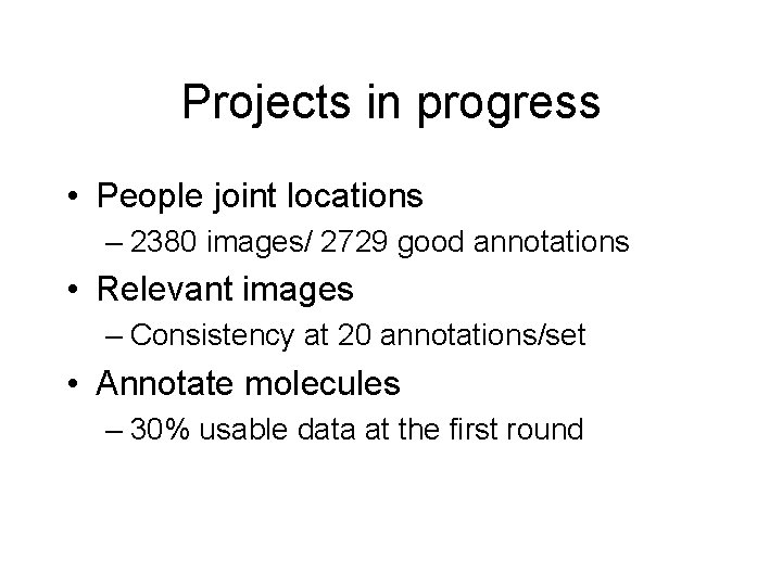 Projects in progress • People joint locations – 2380 images/ 2729 good annotations •