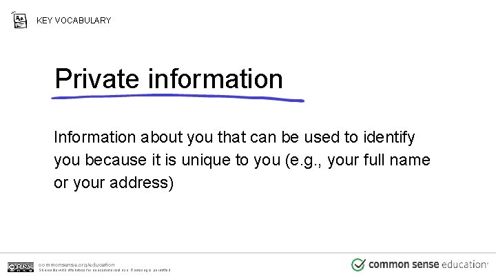 KEY VOCABULARY Private information Information about you that can be used to identify you