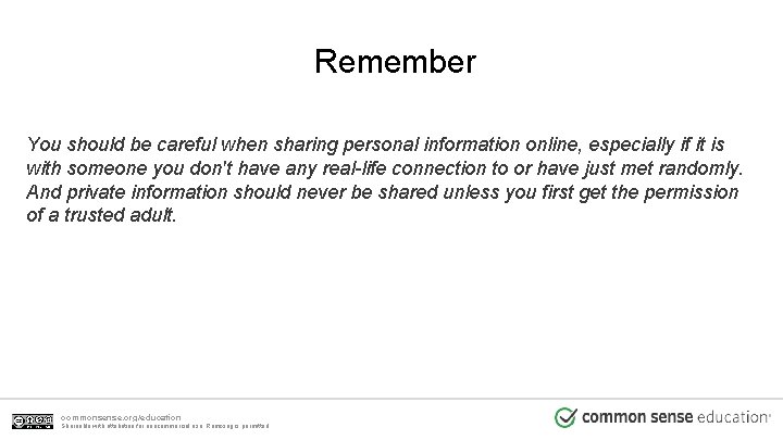 Remember You should be careful when sharing personal information online, especially if it is