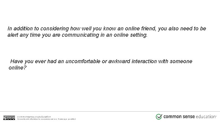 In addition to considering how well you know an online friend, you also need