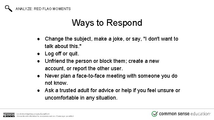 ANALYZE: RED FLAG MOMENTS Ways to Respond ● Change the subject, make a joke,