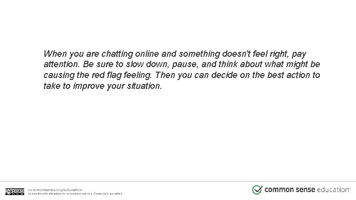 When you are chatting online and something doesn't feel right, pay attention. Be sure