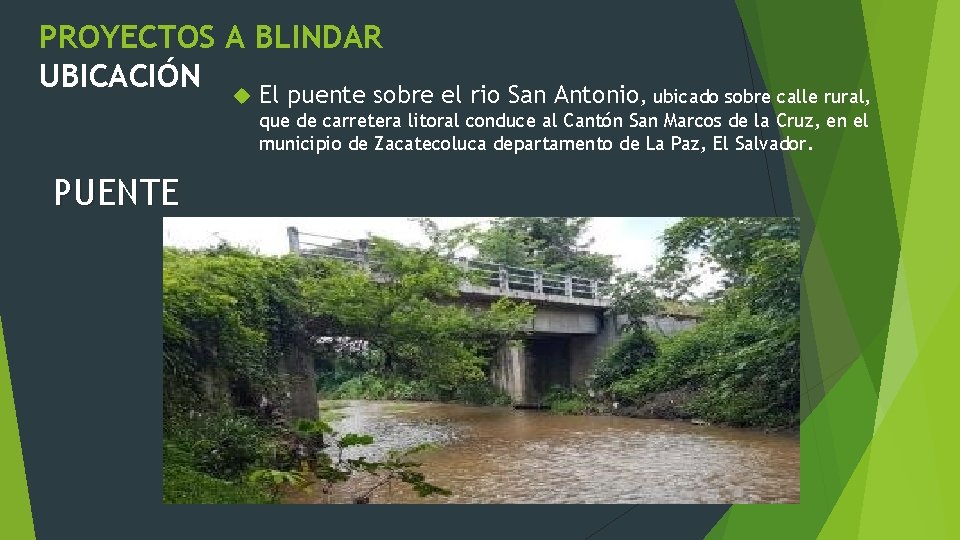 PROYECTOS A BLINDAR UBICACIÓN El puente sobre el rio San Antonio, ubicado sobre calle