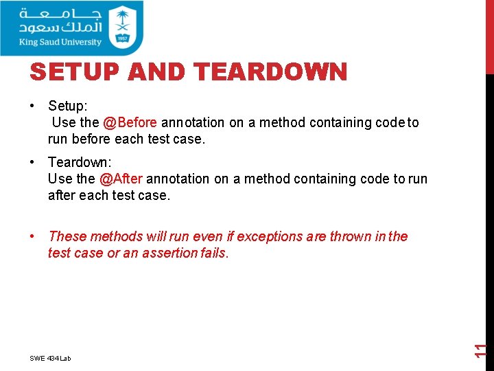 SETUP AND TEARDOWN • Setup: Use the @Before annotation on a method containing code