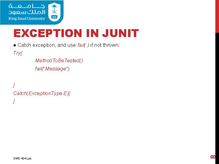 EXCEPTION IN JUNIT ● Catch exception, and use fail( ) if not thrown: Try{