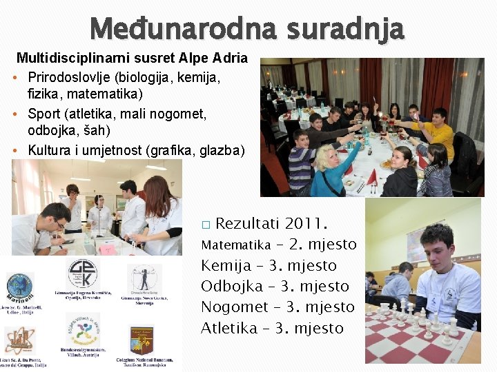 Međunarodna suradnja Multidisciplinarni susret Alpe Adria • Prirodoslovlje (biologija, kemija, fizika, matematika) • Sport