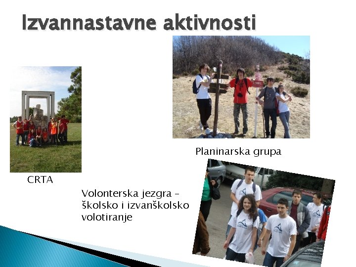 Izvannastavne aktivnosti Planinarska grupa CRTA Volonterska jezgra – školsko i izvanškolsko volotiranje 